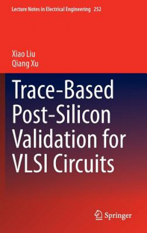 Książka Trace-Based Post-Silicon Validation for VLSI Circuits Xiao Liu