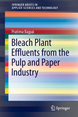 Könyv Bleach Plant Effluents from the Pulp and Paper Industry Pratima Bajpai