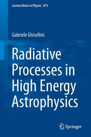 Kniha Radiative Processes in High Energy Astrophysics Gabriele Ghisellini