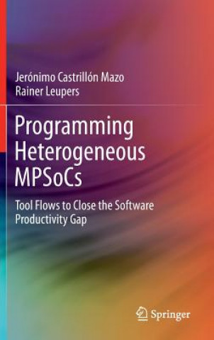 Kniha Programming Heterogeneous MPSoCs Jerónimo Castrillón Mazo