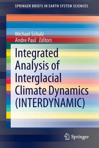 Könyv Integrated Analysis of Interglacial Climate Dynamics (INTERDYNAMIC) Michael Schulz
