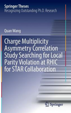 Книга Charge Multiplicity Asymmetry Correlation Study Searching for Local Parity Violation at RHIC for STAR Collaboration Quan Wang