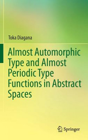 Könyv Almost Automorphic Type and Almost Periodic Type Functions in Abstract Spaces Toka Diagana