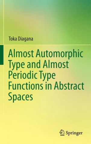 Kniha Almost Automorphic Type and Almost Periodic Type Functions in Abstract Spaces Toka Diagana