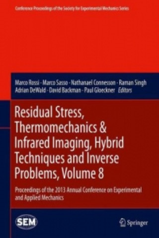 Kniha Residual Stress, Thermomechanics & Infrared Imaging, Hybrid Techniques and Inverse Problems, Volume 8 Marco Rossi