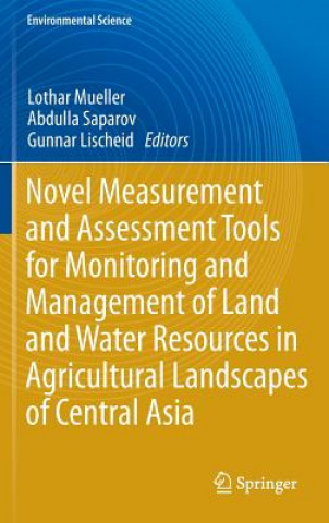 Książka Novel Measurement and Assessment Tools for Monitoring and Management of Land and Water Resources in Agricultural Landscapes of Central Asia Gunnar Lischeid