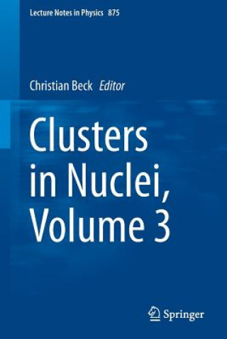 Kniha Clusters in Nuclei, Volume 3 Christian Beck