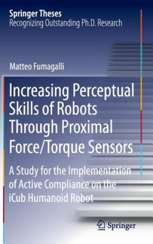 Knjiga Increasing Perceptual Skills of Robots Through Proximal Force/Torque Sensors Matteo Fumagalli