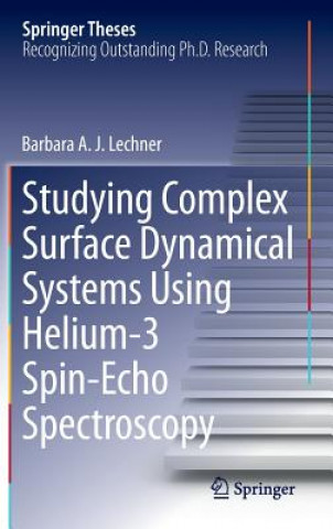 Книга Studying Complex Surface Dynamical Systems Using Helium-3 Spin-Echo Spectroscopy Barbara A. J. Lechner