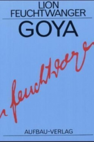 Book Goya oder Der arge Weg der Erkenntnis Lion Feuchtwanger