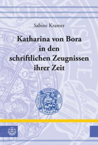 Книга Katharina von Bora in den schriftlichen Zeugnissen ihrer Zeit Sabine Kramer