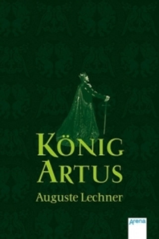 Kniha König Artus Auguste Lechner