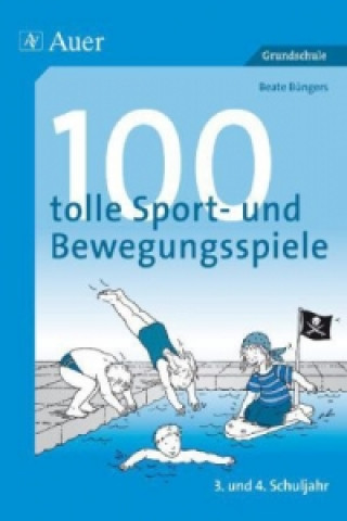 Knjiga 100 tolle Sport- und Bewegungsspiele, 3. und 4. Schuljahr Beate Büngers