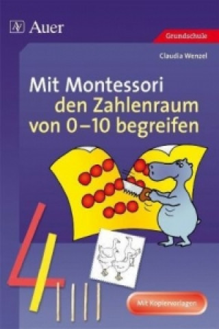Kniha Mit Montessori den Zahlenraum von 0-10 begreifen Claudia Wenzel