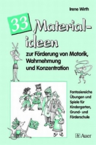 Book 33 Materialideen zur Förderung von Motorik, Wahrnehmung und Konzentration Irene Wirth