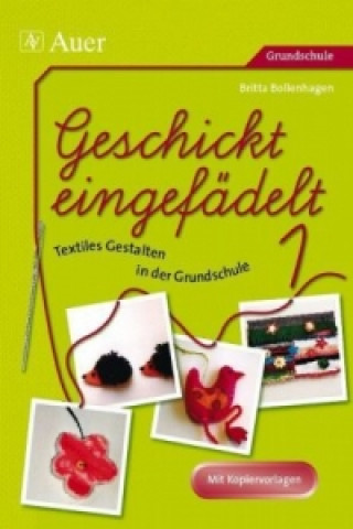 Książka Geschickt eingefädelt - Textiles Gestalten in der Grundschule Britta Bollenhagen