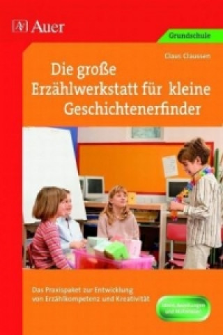 Book Die große Erzählwerkstatt für kleine Geschichtenerfinder Claus Claussen