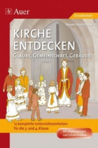 Knjiga Kirche entdecken: Glaube, Gemeinschaft, Gebäude Renate M. Zerbe