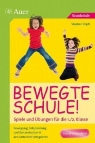 Könyv Bewegte Schule! Spiele und Übungen für die 1./2. Klasse Stephan Zopfi