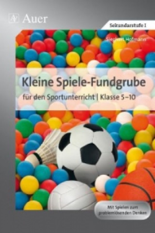 Carte Kleine Spiele-Fundgrube für den Sportunterricht Klasse 5-10 Sieghart Hofmann