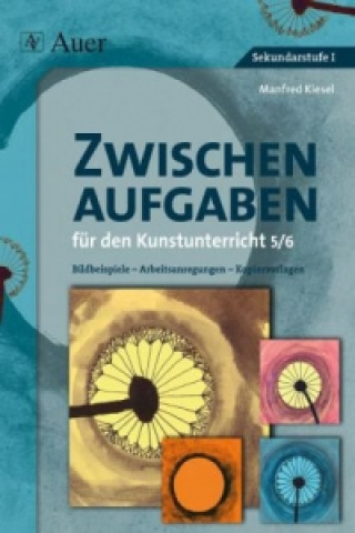 Kniha Zwischenaufgaben für den Kunstunterricht 5/6 Manfred Kiesel