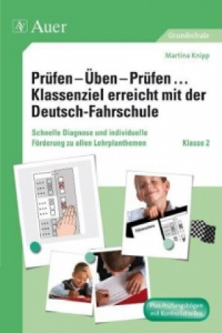 Carte Prüfen - Üben - Prüfen ... Klassenziel erreicht mit der Deutsch-Fahrschule, Klasse 2 Martina Knipp