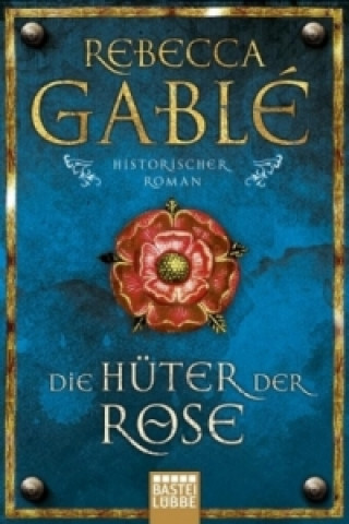 Könyv Die Hüter der Rose Rebecca Gablé