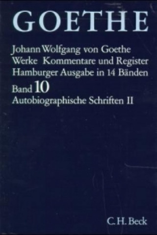 Kniha Goethe Werke  Bd. 10: Autobiographische Schriften II. Tl.2 Johann W. von Goethe
