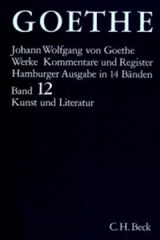 Carte Goethe Werke  Bd. 12: Schriften zur Kunst. Schriften zur Literatur. Maximen und Reflexionen. Schriften zur Literatur. Maximen und Reflexionen Johann W. von Goethe