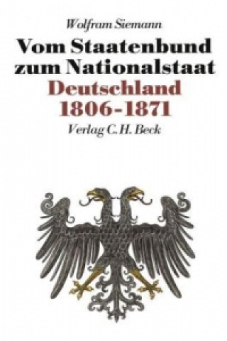 Kniha Neue Deutsche Geschichte  Bd. 7: Vom Staatenbund zum Nationalstaat Wolfram Siemann