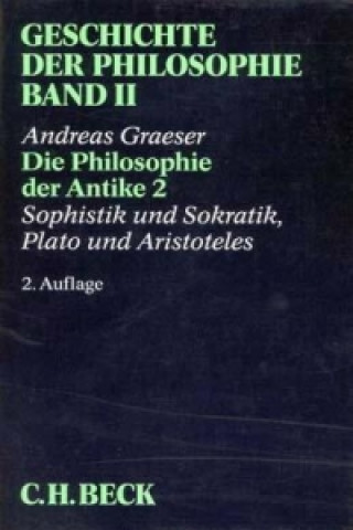 Книга Geschichte der Philosophie Bd. 2: Die Philosophie der Antike 2: Sophistik und Sokratik, Plato und Aristoteles. Tl.2 Andreas Graeser