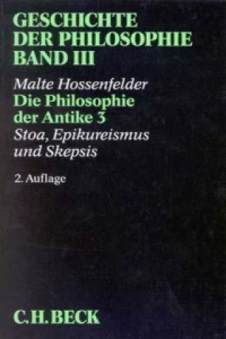 Könyv Geschichte der Philosophie Bd. 3: Die Philosophie der Antike 3: Stoa, Epikureismus und Skepsis. Tl.3 Malte Hossenfelder