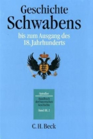 Könyv Handbuch der bayerischen Geschichte  Bd. III,2: Geschichte Schwabens bis zum Ausgang des 18. Jahrhunderts Andreas Kraus