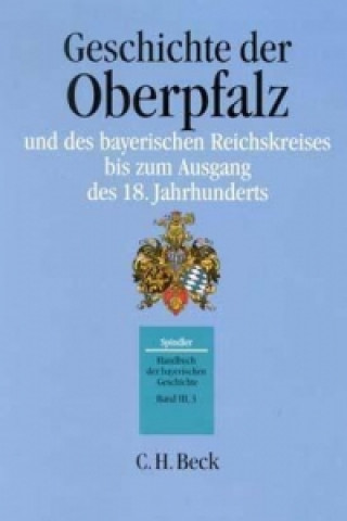 Carte Handbuch der bayerischen Geschichte  Bd. III,3: Geschichte der Oberpfalz und des bayerischen Reichskreises bis zum Ausgang des 18. Jahrhunderts Andreas Kraus