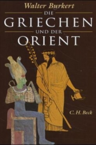Kniha Die Griechen und der Orient Walter Burkert
