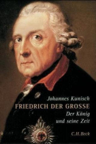 Könyv Friedrich der Große Johannes Kunisch