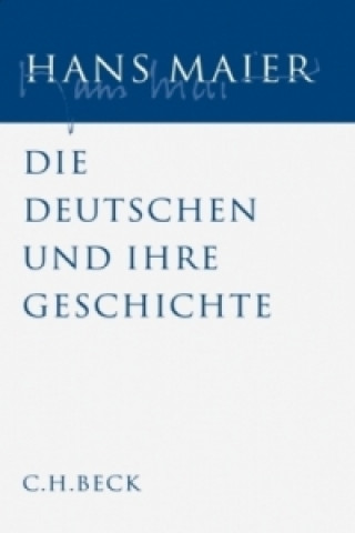 Książka Gesammelte Schriften  Bd. V: Die Deutschen und ihre Geschichte Hans Maier