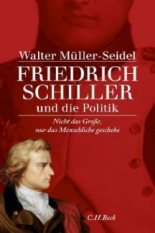 Kniha Friedrich Schiller und die Politik Walter Müller-Seidel