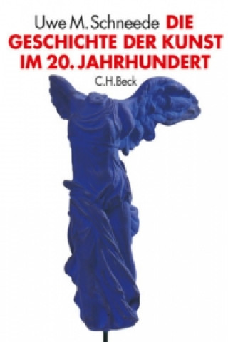 Kniha Die Geschichte der Kunst im 20. Jahrhundert Uwe M. Schneede