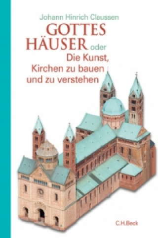 Kniha Gottes Häuser oder die Kunst, Kirchen zu bauen und zu verstehen Johann H. Claussen