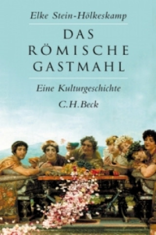Kniha Das römische Gastmahl Elke Stein-Hölkeskamp