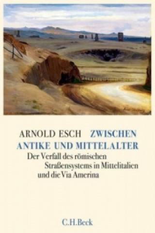 Könyv Zwischen Antike und Mittelalter Arnold Esch