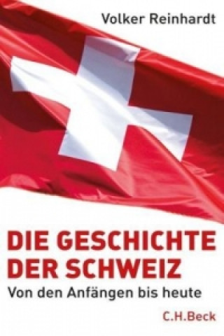 Könyv Die Geschichte der Schweiz Volker Reinhardt