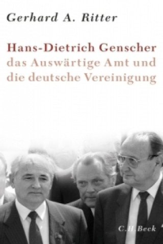 Kniha Hans-Dietrich Genscher, das Auswärtige Amt und die deutsche Vereinigung Gerhard A. Ritter