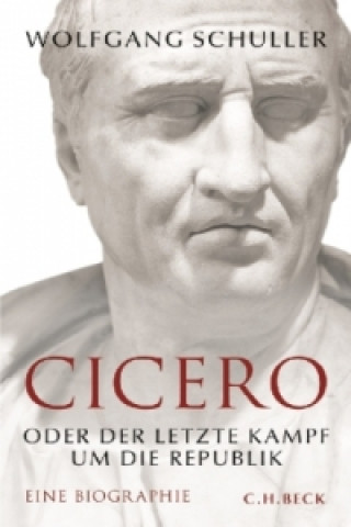 Kniha Cicero oder der letzte Kampf um die Republik Wolfgang Schuller