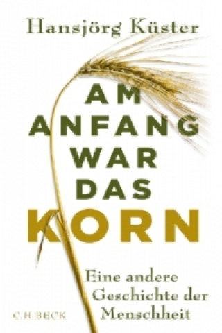 Carte Am Anfang war das Korn Hansjörg Küster