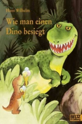 Könyv Wie man einen Dino besiegt Hans Wilhelm