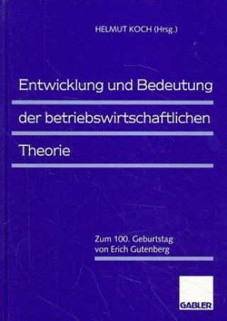 Könyv Entwicklung und Bedeutung der betriebswirtschaftlichen Theorie Helmut Koch