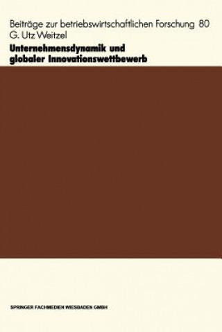 Kniha Unternehmensdynamik Und Globaler Innovationswettbewerb G. U. Weitzel