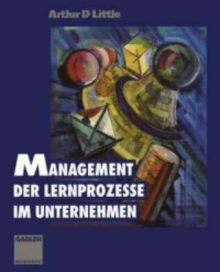 Könyv Management der Lernprozesse im Unternehmen Arthur D. Little